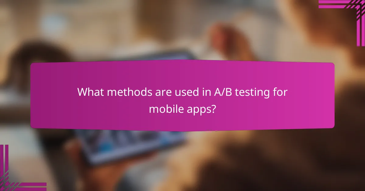 What methods are used in A/B testing for mobile apps?