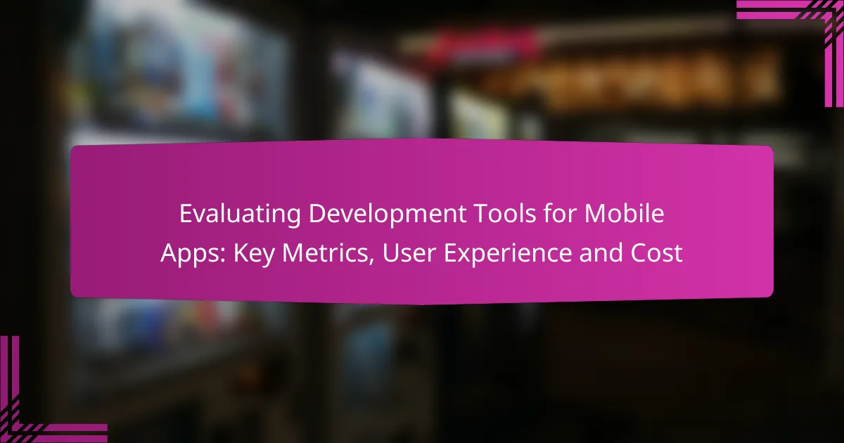 Evaluating Development Tools for Mobile Apps: Key Metrics, User Experience and Cost