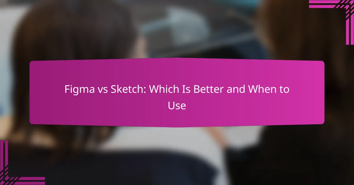 Figma vs Sketch: Which Is Better and When to Use