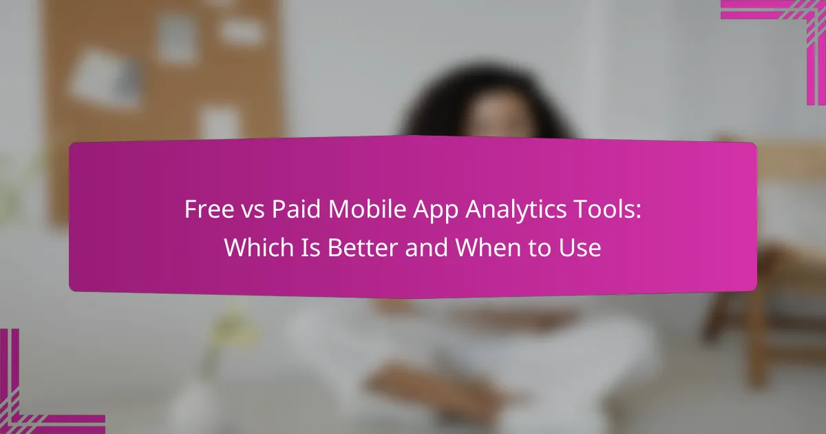 Free vs Paid Mobile App Analytics Tools: Which Is Better and When to Use