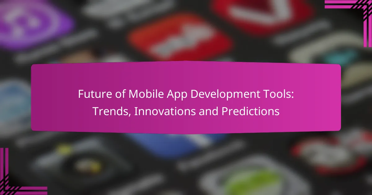Future of Mobile App Development Tools: Trends, Innovations and Predictions
