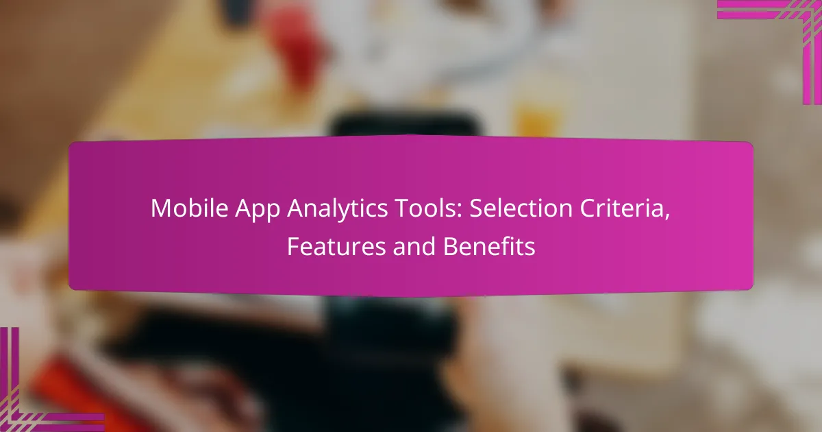 Mobile App Analytics Tools: Selection Criteria, Features and Benefits