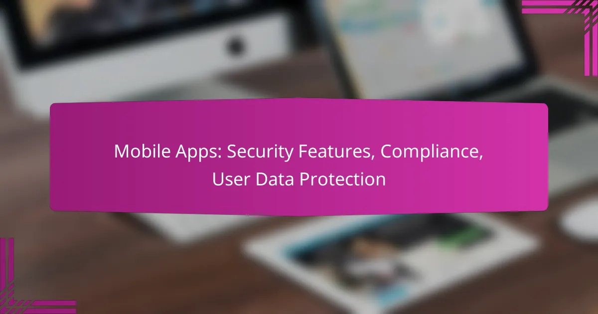 Mobile Apps: Security Features, Compliance, User Data Protection