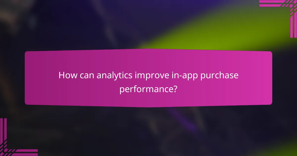How can analytics improve in-app purchase performance?