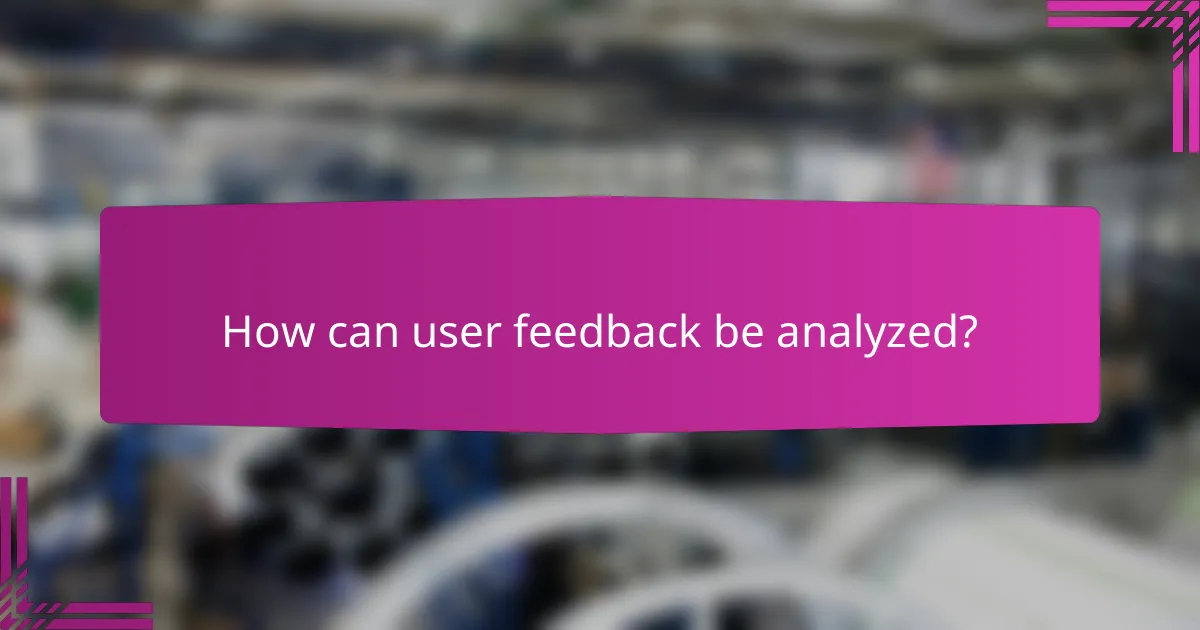 How can user feedback be analyzed?