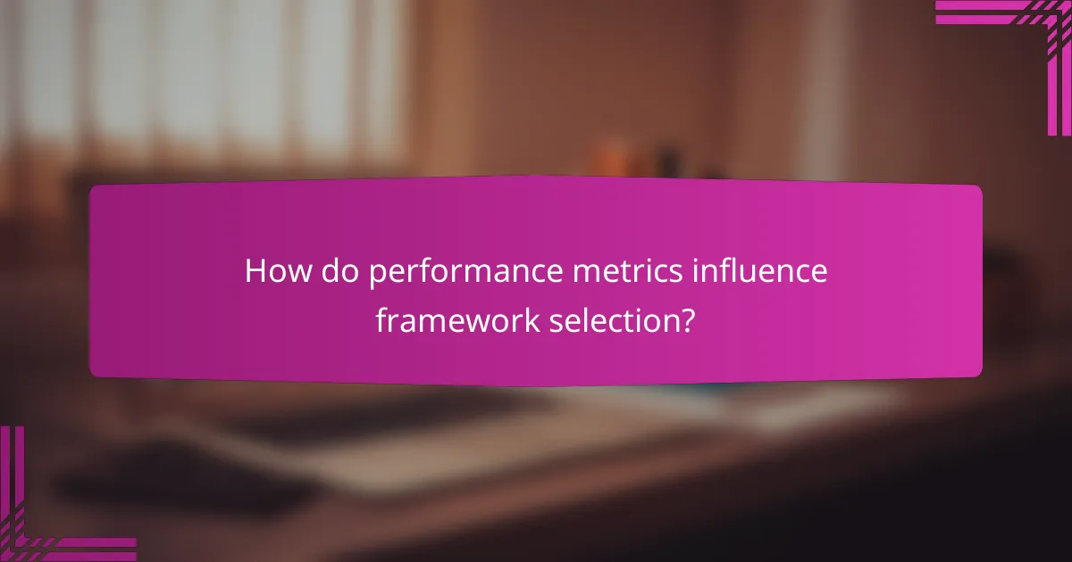 How do performance metrics influence framework selection?