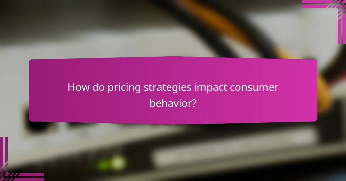 How do pricing strategies impact consumer behavior?
