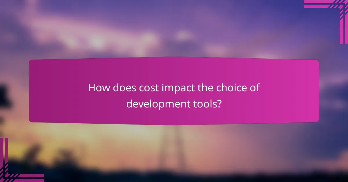 How does cost impact the choice of development tools?