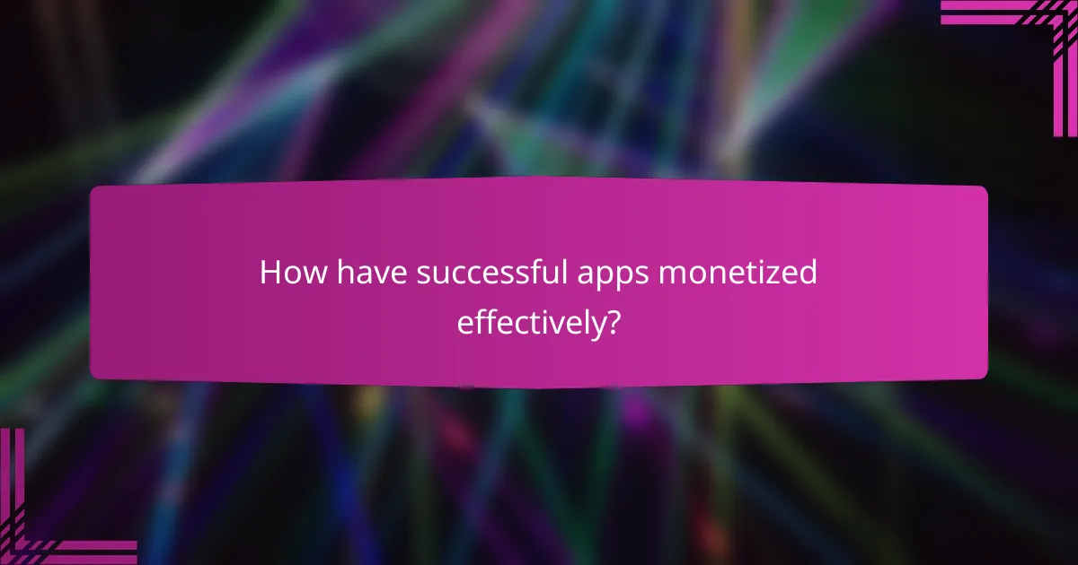 How have successful apps monetized effectively?