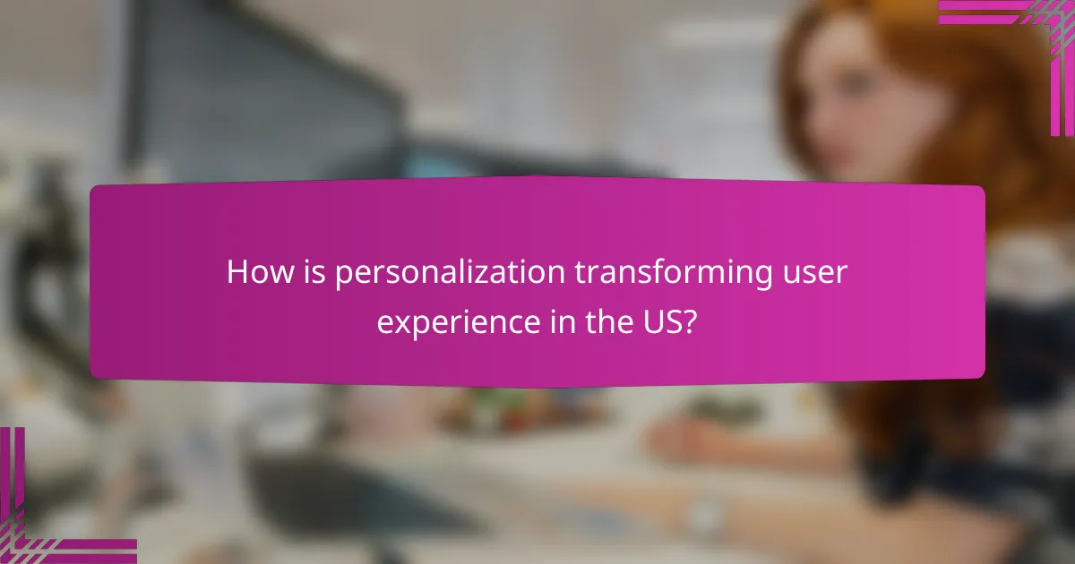 How is personalization transforming user experience in the US?