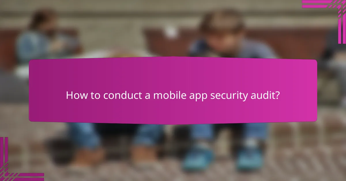 How to conduct a mobile app security audit?