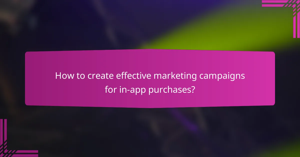 How to create effective marketing campaigns for in-app purchases?