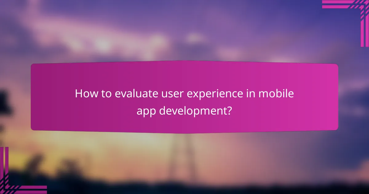 How to evaluate user experience in mobile app development?