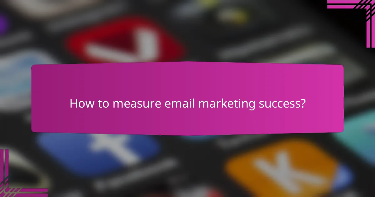 How to measure email marketing success?