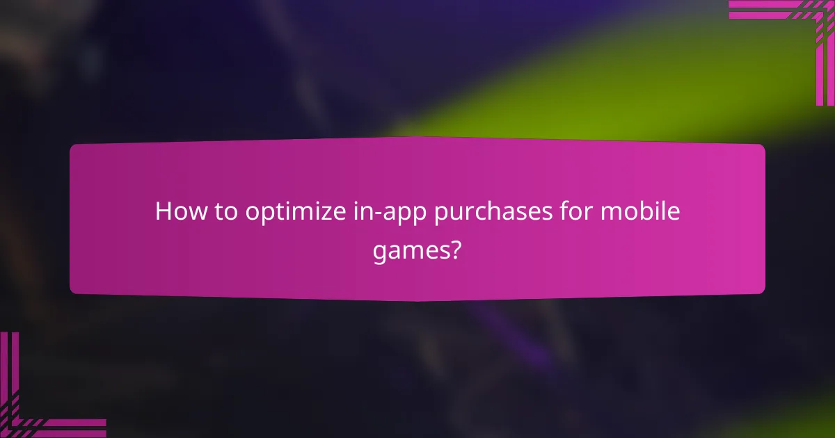 How to optimize in-app purchases for mobile games?