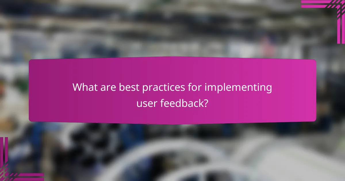 What are best practices for implementing user feedback?