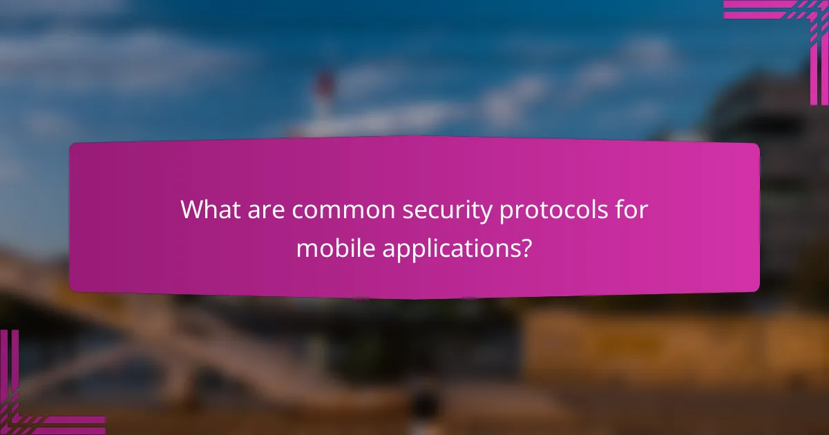 What are common security protocols for mobile applications?