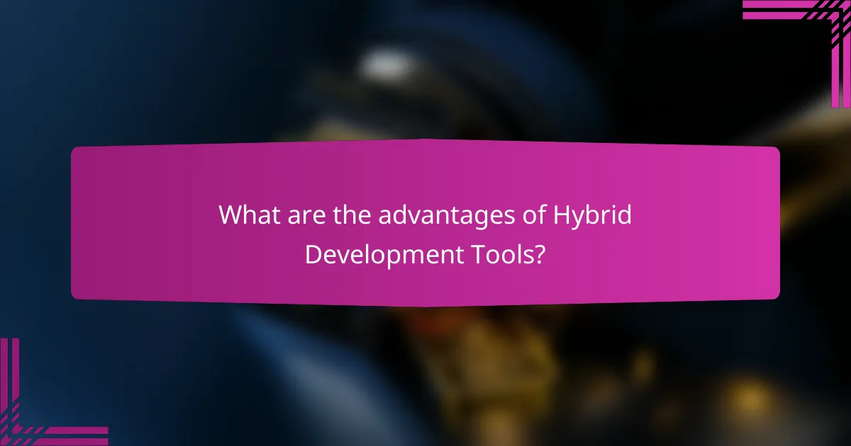 What are the advantages of Hybrid Development Tools?