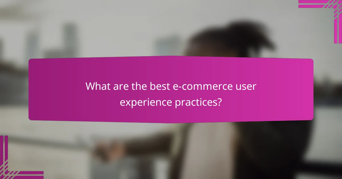 What are the best e-commerce user experience practices?
