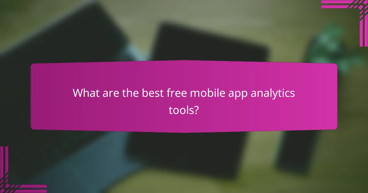 What are the best free mobile app analytics tools?