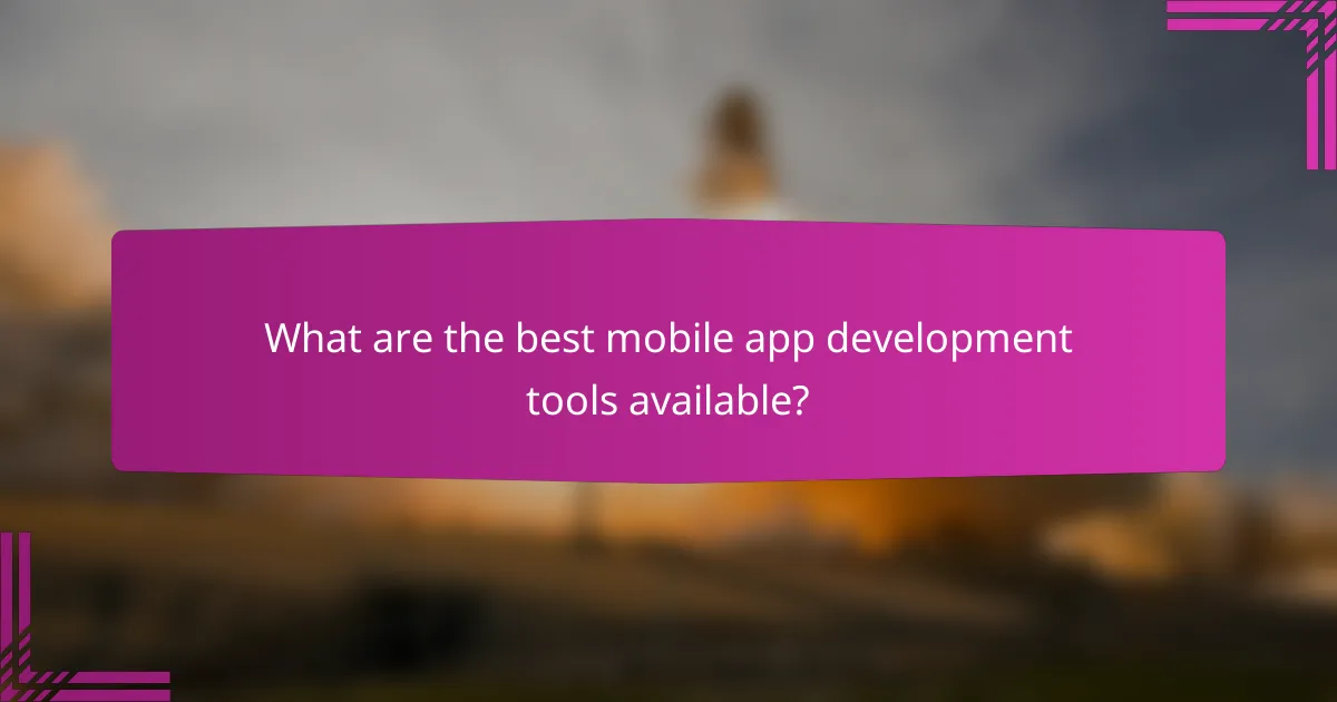 What are the best mobile app development tools available?