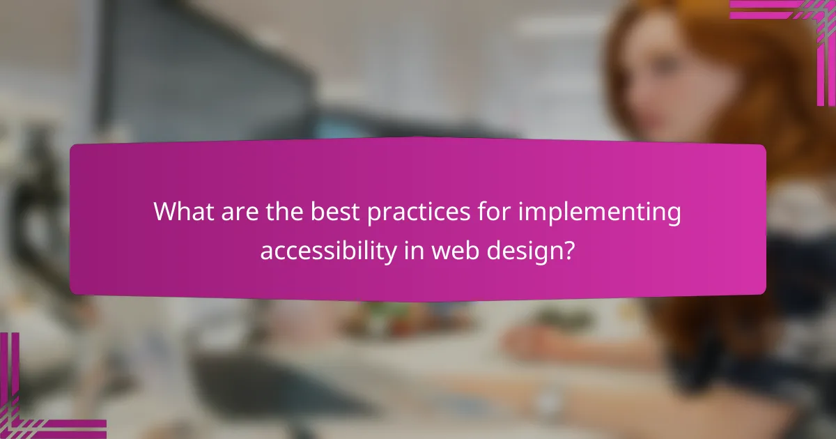 What are the best practices for implementing accessibility in web design?