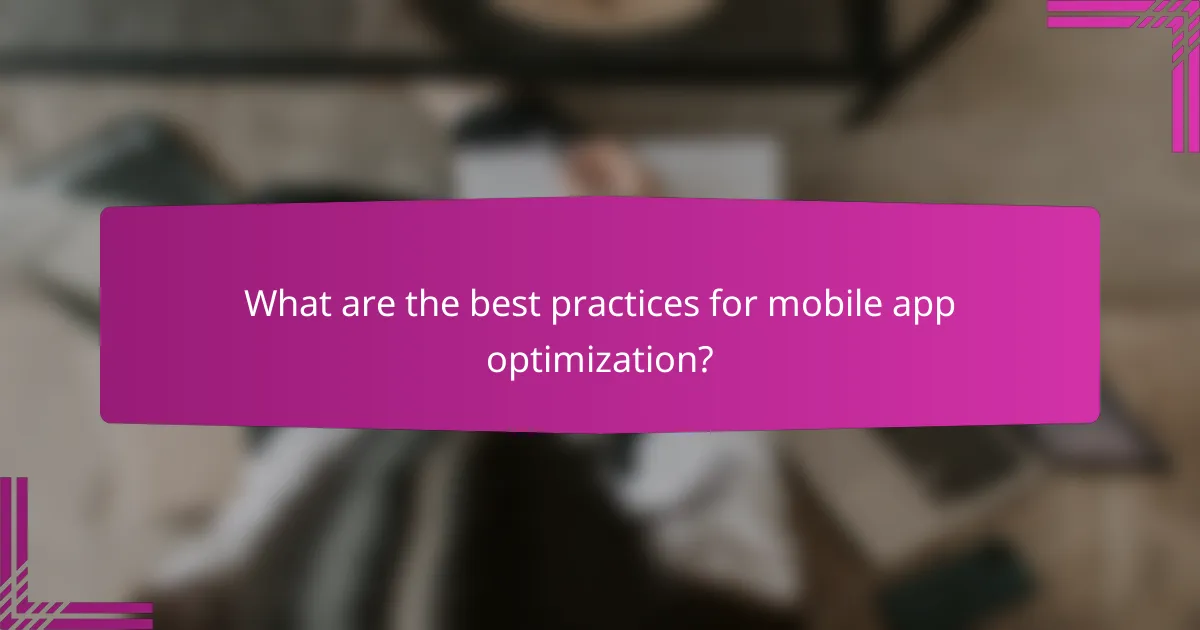 What are the best practices for mobile app optimization?