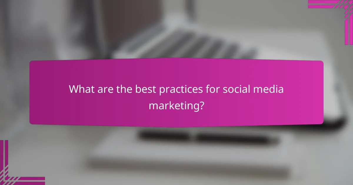 What are the best practices for social media marketing?