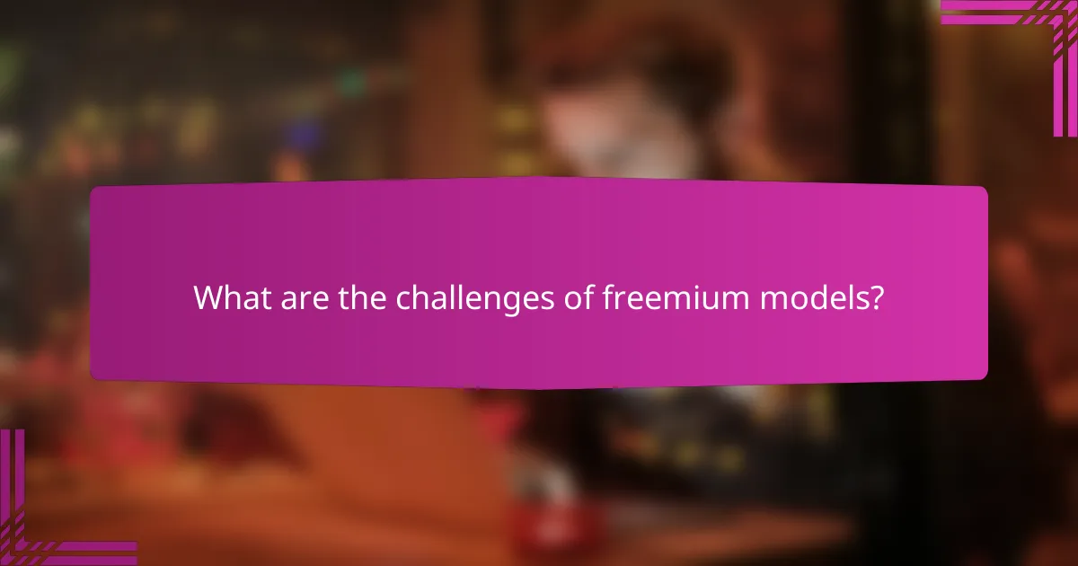 What are the challenges of freemium models?