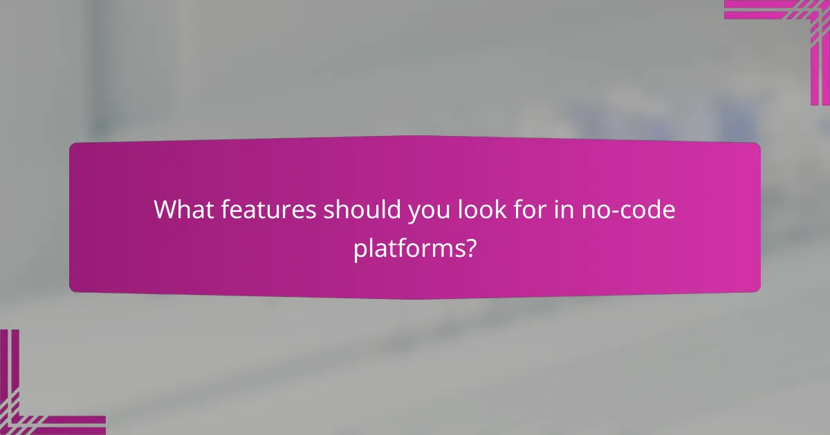 What features should you look for in no-code platforms?