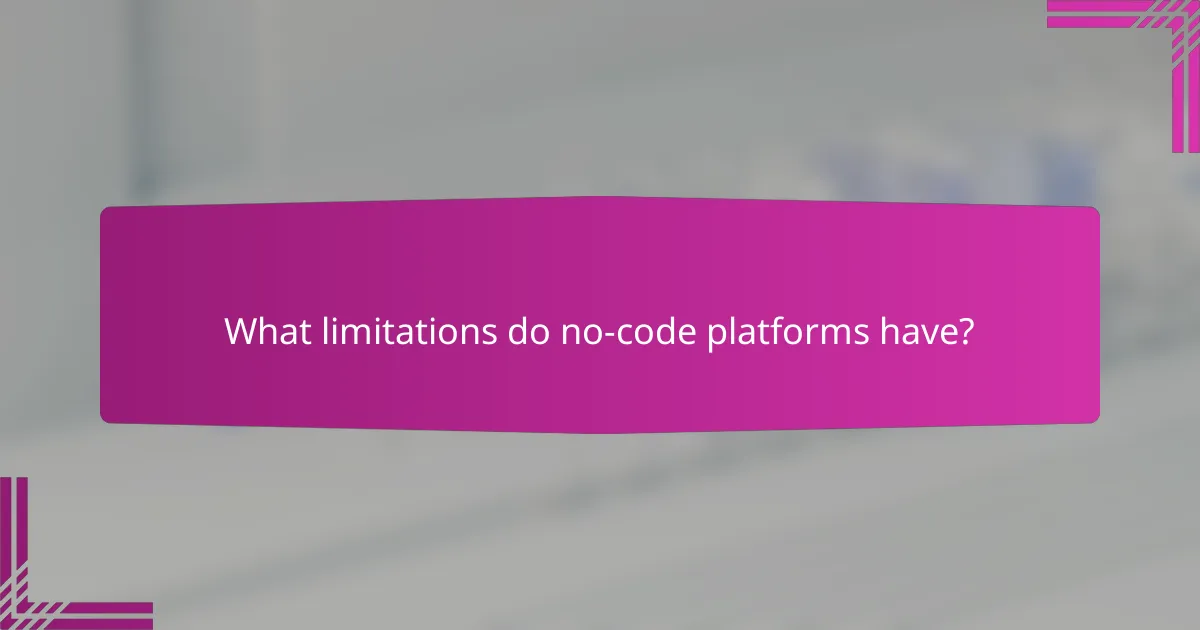 What limitations do no-code platforms have?