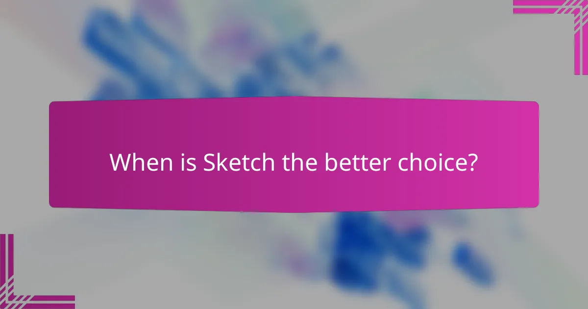 When is Sketch the better choice?