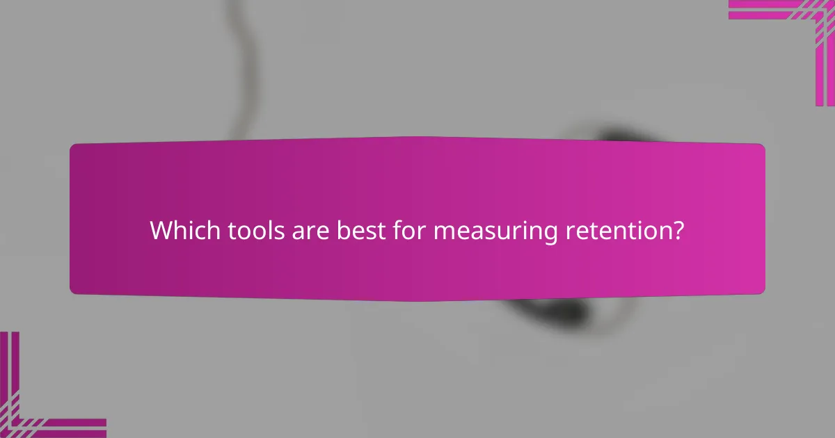 Which tools are best for measuring retention?