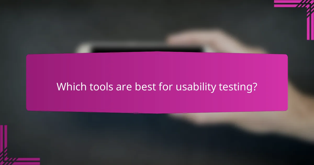 Which tools are best for usability testing?