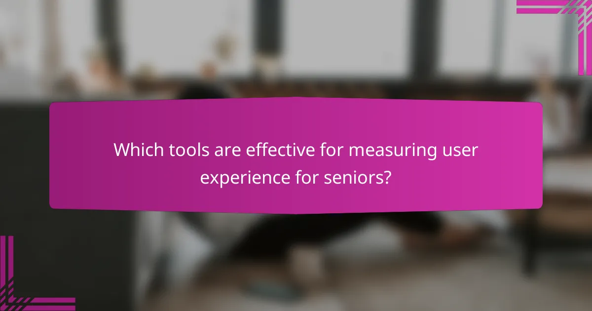 Which tools are effective for measuring user experience for seniors?
